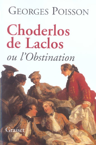 Choderlos de Laclos ou l'Obstination. Edition revue et augmentée