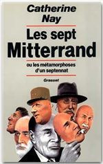 Les Sept Mitterrand ou les Métamorphoses d'un septennat
