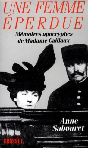 UNE FEMME EPERDUE. Mémoires apocryphes de Mme Caillaux