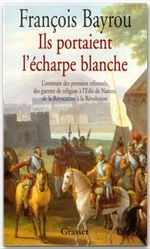 ILS PORTAIENT L'ECHARPE BLANCHE. L'aventure des premiers réformés des guerres de Religion à l'édit d