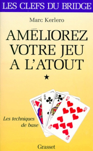 AMELIOREZ VOTRE JEU A L'ATOUT. Tome 1, les techniques de base
