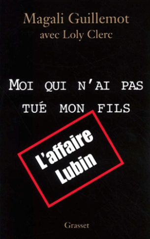 Moi qui n'a pas tué mon fils. L'affaire Lubin