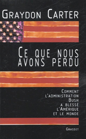 Ce que nous avons perdu. Comment l'administration Bush a blessé l'Amérique et le monde
