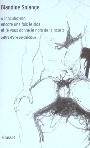 Inoculez-moi encore une fois le sida et je vous donne le nom de la rose. Lettre d'une psychotique