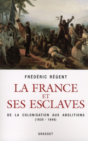 La France et ses esclaves. De la colonisation aux abolitions (1620-1848)