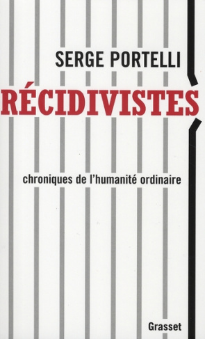 Récidivistes. Chroniques de l'humanité ordinaire
