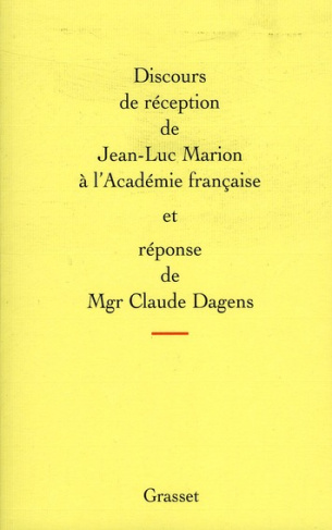 Discours de réception de Jean-Luc Marion à l'Académie française et réponse de Mgr Claude Dagens
