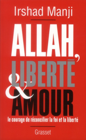 Allah, liberté et amour. Le courage de réconcilier la foi et la liberté