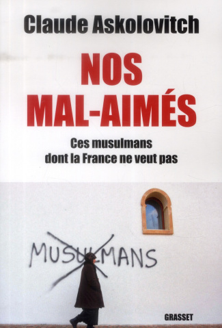 Nos mal-aimés. Ces musulmans dont la France ne veut pas