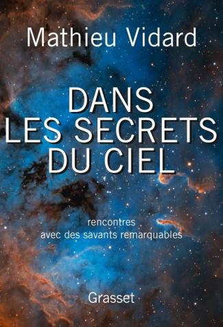 Dans les secrets du ciel. Rencontres avec des savants remarquables