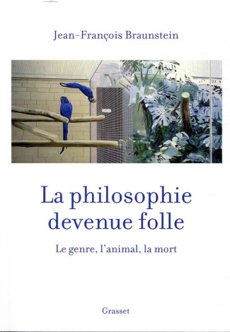 La philosophie devenue folle. Le genre, l'animal, la mort