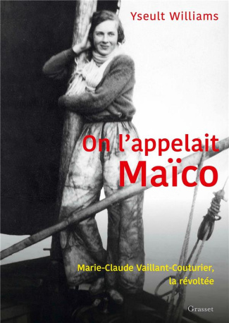 On l'appelait Maïco. Marie-Claude Vaillant-Couturier, la révoltée