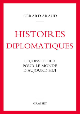 Histoires diplomatiques. Leçons d'hier pour le monde d'aujourd'hui