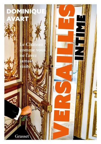 Versailles intime. Le château comme vous ne l'avez jamais visité