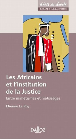 Les Africains et l'Institution de la Justice. Entre mimétisme et métissage, Edition 2004