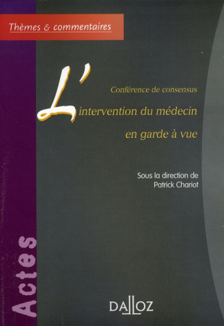 L'intervention du médecin en garde à vue. Conférence de consensus, Edition 2006