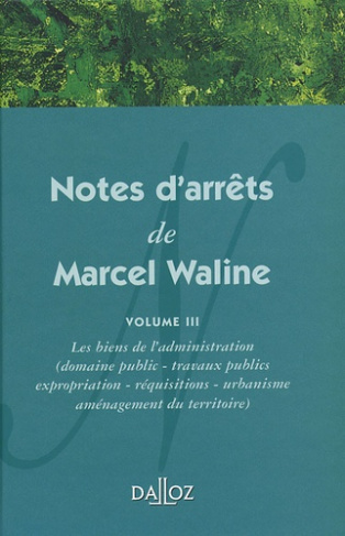 Notes d'arrêts de Marcel Waline. Volume 3, Les biens de l'administration