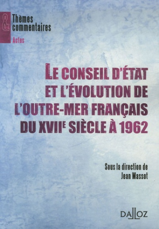Le Conseil d'Etat et l'évolution de l'outre-mer français du XVIIe siècle à 1962