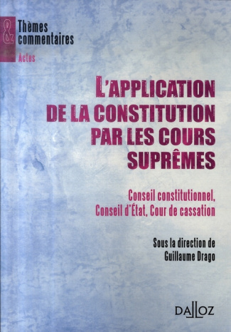 L'application de la Constitution par les cours suprêmes. Conseil constitutionnel, Conseil d'Etat, Co