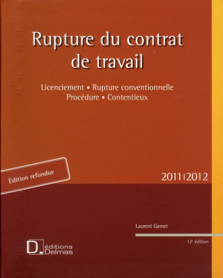 Rupture contrat travail. Licenciement, Rupture conventionnelle, Procédure, Contentieux, Edition 2011