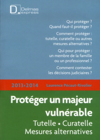PROTEGER UN MAJEUR VULNERABLE 2013/2014 - 2E ED. - TUTELLE - CURATELLE - MESURES ALTERNATIVES