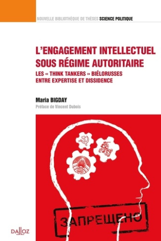 L'engagement intellectuel sous régime autoritaire. Les "think tankers" biélorusses entre expertise e