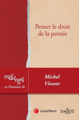Penser le droit de la pensée. Mélanges en l'honneur de Michel Vivant