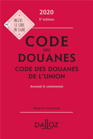 Code des douanes. Code des douanes de l'union annoté & commenté, Edition 2020