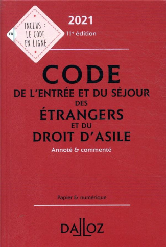 Code de l'entrée et du séjour des étrangers et du droit d'asile. Annoté et commenté, Edition 2021