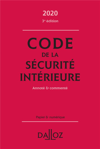 Code de la sécurité intérieure. Annoté & commenté, Edition 2020
