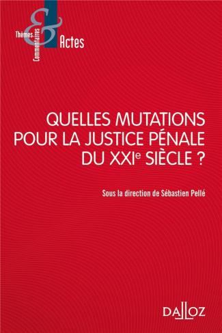 Quelles mutations pour la justice pénale du XXIe siècle ?