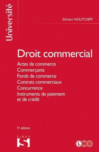 Droit commercial. Actes de commerce, Commerçants, Fonds de commerce, Contrats commerciaux, Concurren