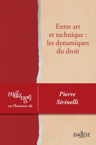Entre art et technique : les dynamiques du droit. Mélanges en l'honneur de Pierre Sirinelli