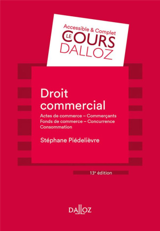 Droit commercial. Actes de commerce, Commerçants, Fonds de commerce, Concurrence, Consommation, Edit