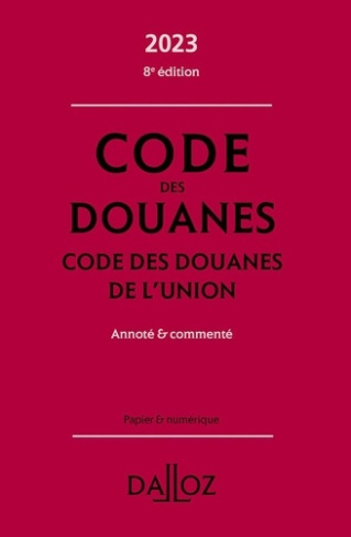 Code des douanes. Code des douanes de l'union annoté & commenté, Edition 2023