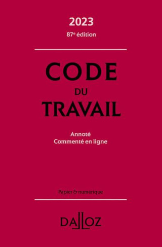 Code du travail. Annoté. Commenté en ligne, Edition 2023
