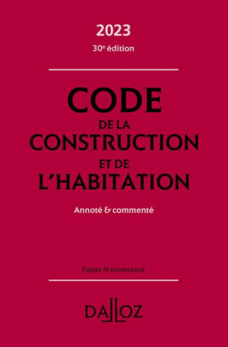 Code de la construction et de l'habitation. Annoté & commenté, Edition 2023