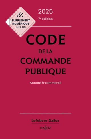 CODE DE LA COMMANDE PUBLIQUE 2025, ANNOTE ET COMMENTE. 7E ED.