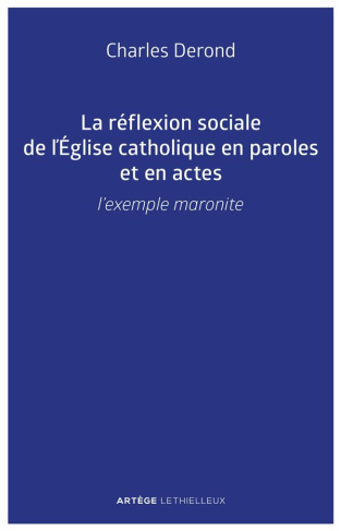 La réflexion sociale de l'Eglise catholique en paroles et en actes. L'exemple maronite
