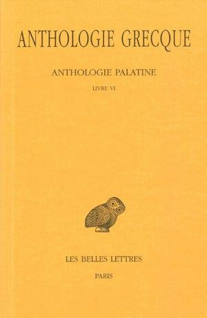 Anthologie grecque Tome 3 : Anthologie palatine. Livre VI, Edition bilingue français-grec ancien