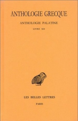 Anthologie grecque Tome 11 : Anthologie palatine. Livre XII, La Muse garçonnière de Straton de Sarde