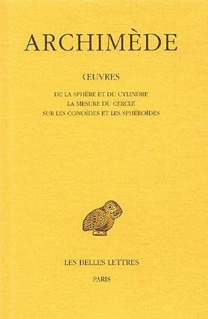 De la sphère et du cylindre ; La mesure du cercle ; Sur les conoïdes et les sphéroïdes. Edition bili