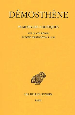 Plaidoyers politiques. Tome 4, Sur la couronne, Contre Aristogiton I et II, Edition bilingue françai