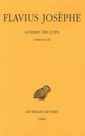 Guerre des Juifs. Tome 2, Livres II et III, Edition bilingue français-grec ancien