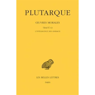 Oeuvres morales. Tome 14, 1e partie, Traité 63, l'Intelligence des animaux, Edition bilingue françai