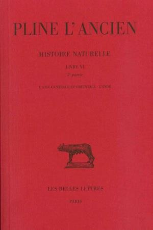 Histoire naturelle. Livre VI 2e partie, L'Asie centrale et orientale - L'Inde, Edition bilingue fran