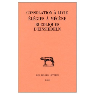 Consolation à Livie, Elégies à Mécène. Bucoliques d'Einsiedeln