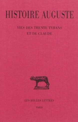 Histoire Auguste. Tome 4, 3e partie, Vies des trente tyrans et de Claude, Edition bilingue français-