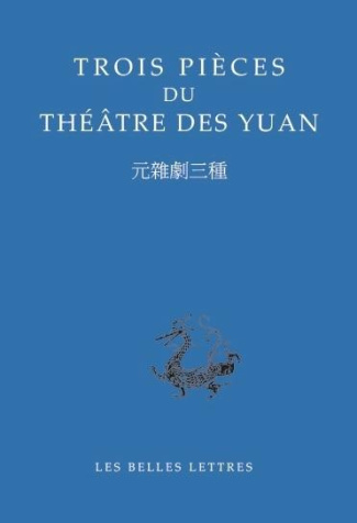 TROIS PIECES DU THEATRE DES YUAN - EDITION BILINGUE
