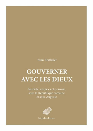 Gouverner avec les dieux. Autorité, auspices et pouvoir, sous la République romaine et sous Auguste